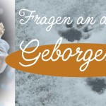 Fragen an die Geborgenheit